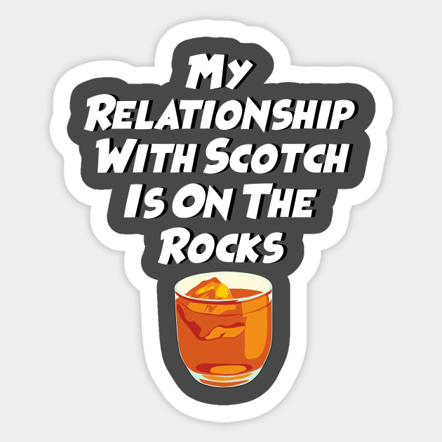 My Relationship With Scotch Is On The Rocks; Party T-Shirt Sticker by dyana123